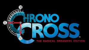 Chrono Cross: The Radical Dreamers Edition – Remastering a classic