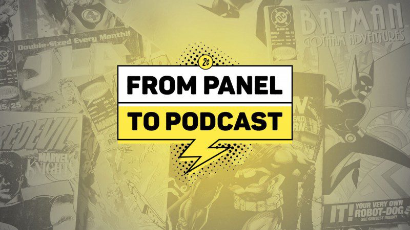 Introducing From Panel To Podcast – A New Weekly Show Focused On All Things Comic Books