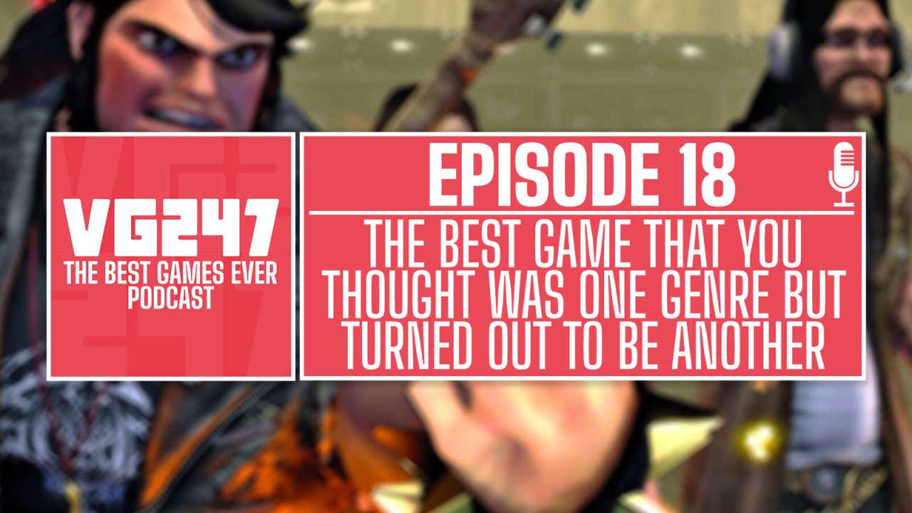 VG247's The Best Games Ever Podcast – Ep.18: The best game you thought was one genre but turned out to be another