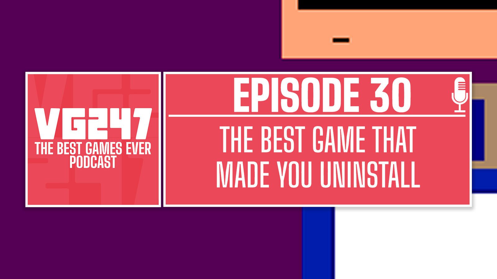 VG247's The Best Games Ever Podcast – Ep.30: The best game that made you uninstall