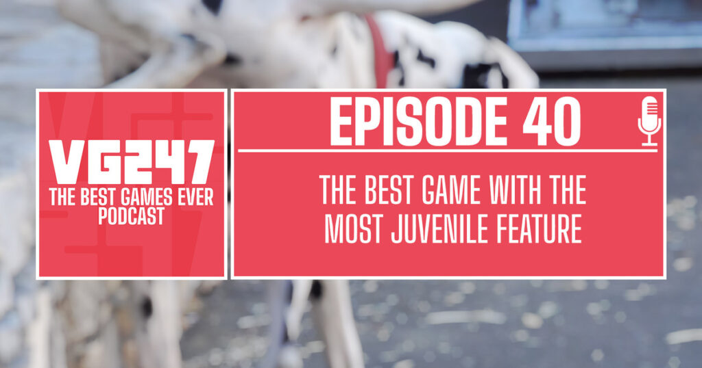 VG247's The Best Games Ever Podcast – Ep.40: The best game with the most juvenile feature