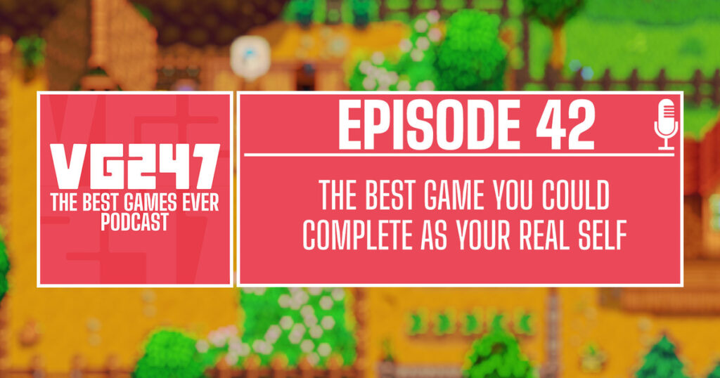 VG247's The Best Games Ever Podcast – Ep.42: The best game you could complete as your real self