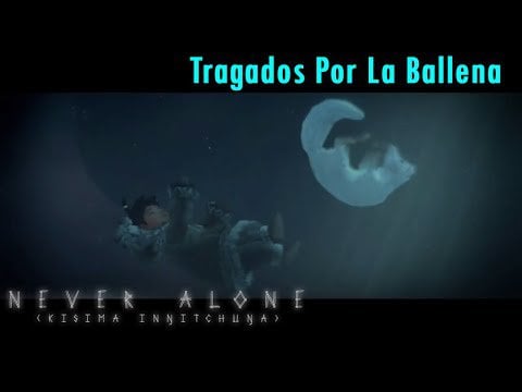 Tragados Por La Ballena | Never Alone (Kisima Ingitchuna)