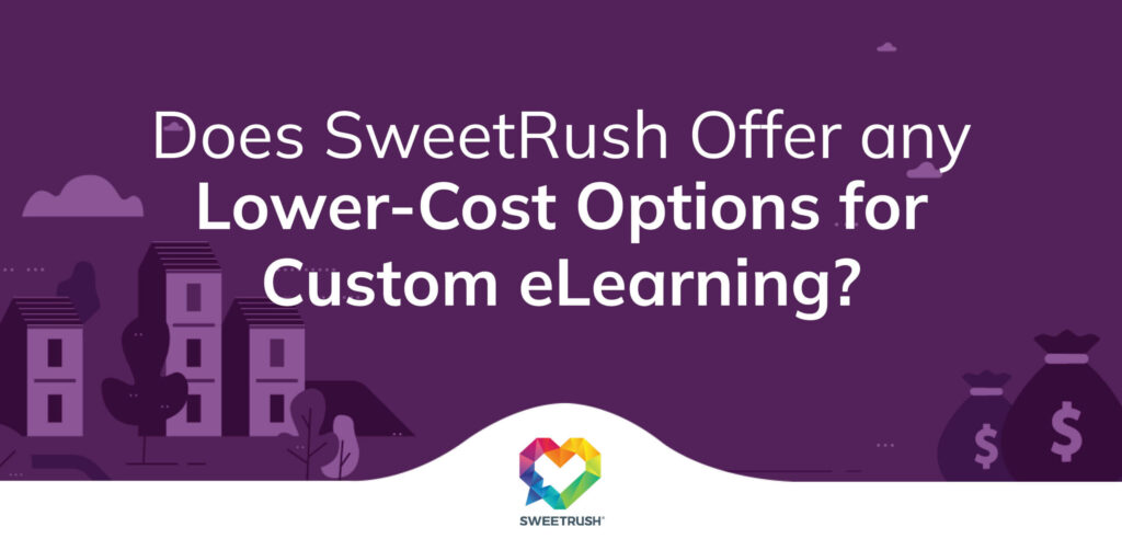 Does SweetRush Offer Any Lower-Cost Options for Custom eLearning?