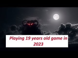 Playing 19 years old game in 2023