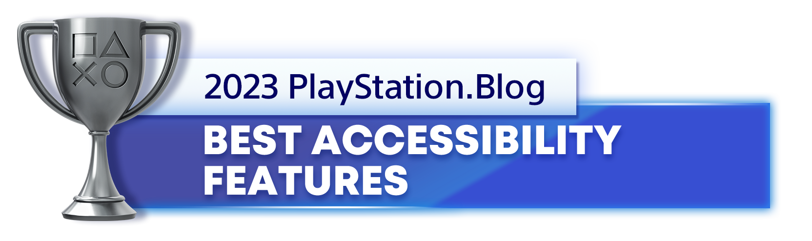  "Silver Trophy for the 2023 PlayStation Blog Best Accessibility Features Winner"