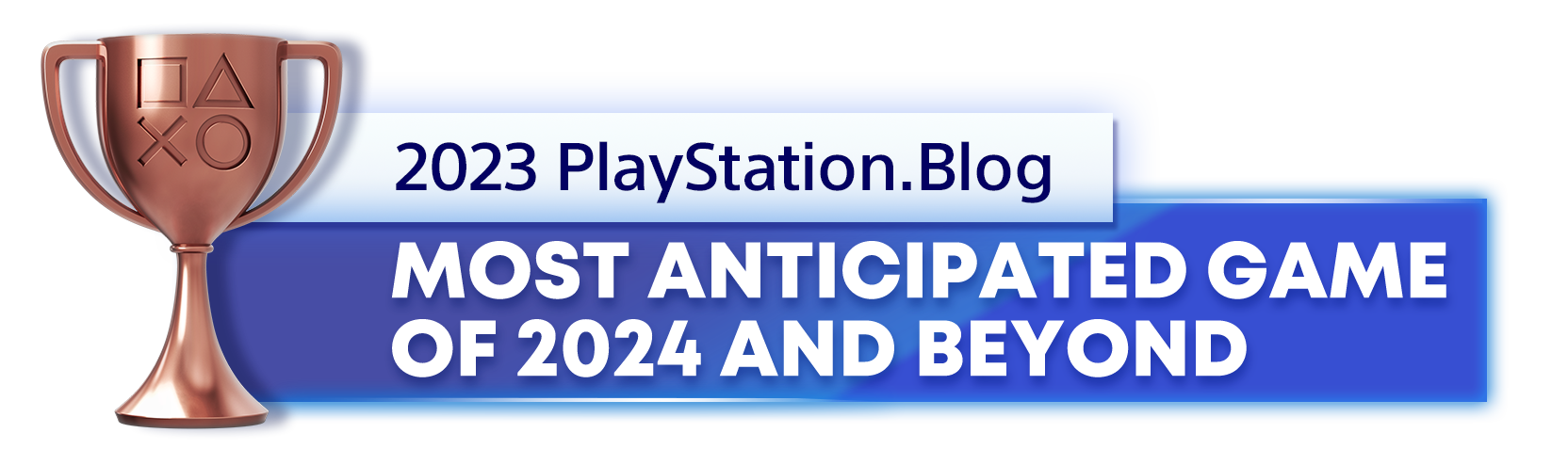  " Bronze Trophy for the 2023 PlayStation Blog Most Anticipated PlayStation Game of 2024 and Beyond Winner"