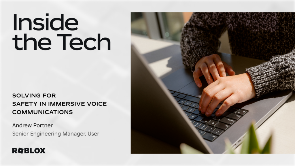 Inside the Tech – Solving for Safety in Immersive Voice Communication