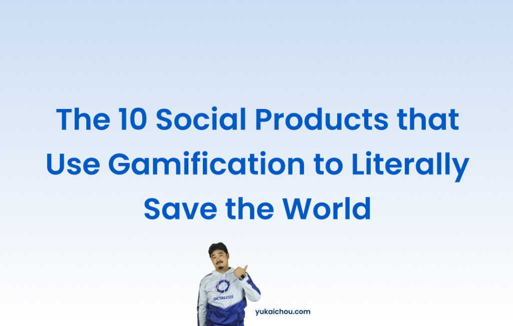 The 10 best social products that use Gamification to literally save the world (2024)