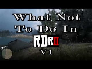 What Not To Do In Red Dead Redemption 2; V1