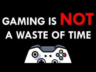 Why Gaming Is NOT A Waste of Time