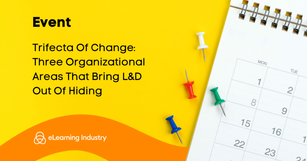 Trifecta Of Change: Three Organizational Areas That Bring L&D Out Of Hiding